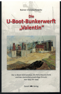 Die U-Boot-Bunkerwerft Valentin (1 St.) Rainer Christochowitz; Donat-Verlag
